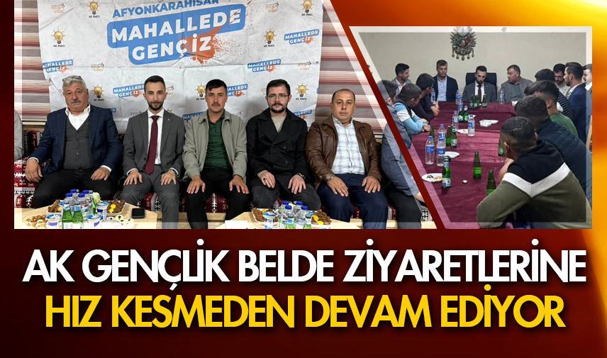 AK Gençlik belde ziyaretlerine hız kesmeden devam ediyor
